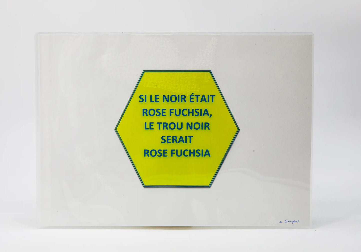 Alain Snyers : Les Bons Mots, Si le noir était rose fuchsia, le trou noir serait rose fuchsia - Tableau